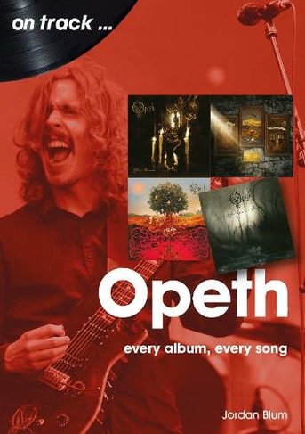 Jordan Blum – Opeth: Every Album, Every Song 