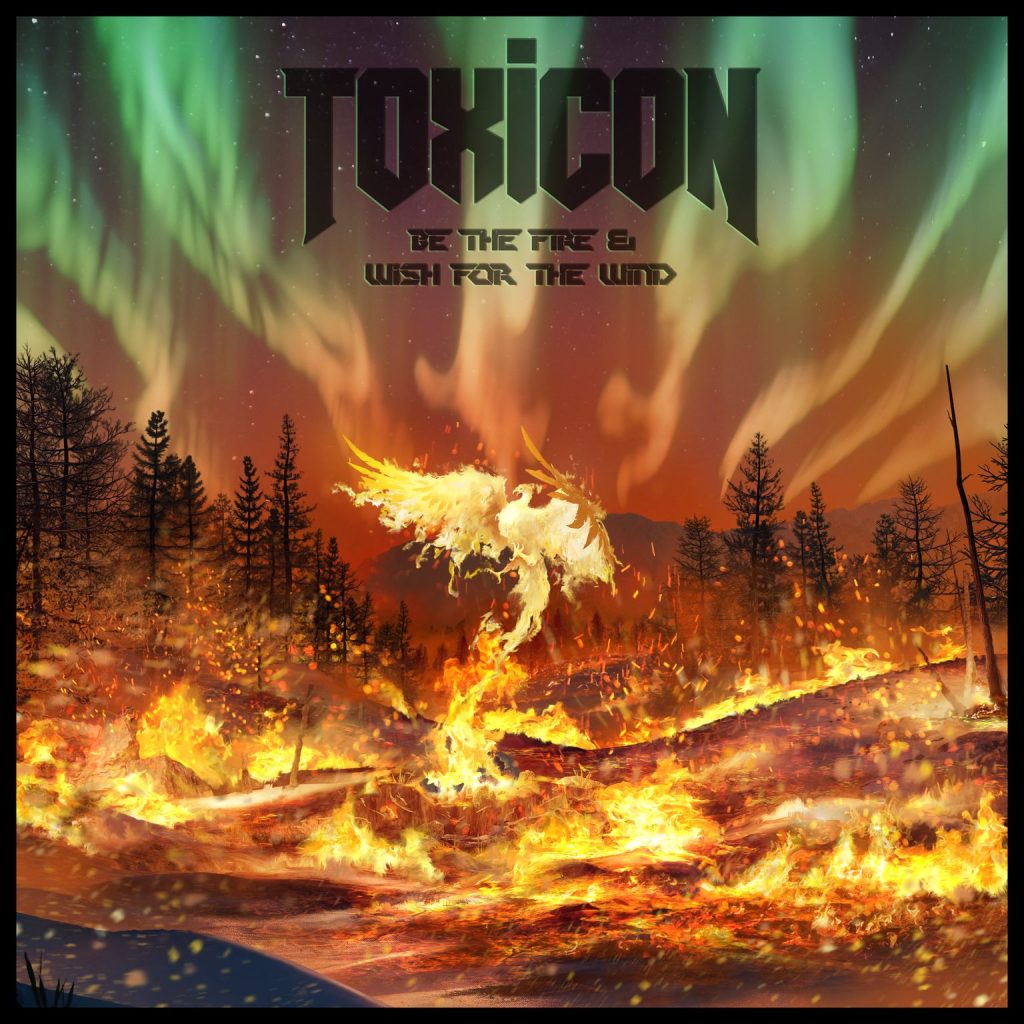Toxicon – Be The Fire And Wish For The Wind