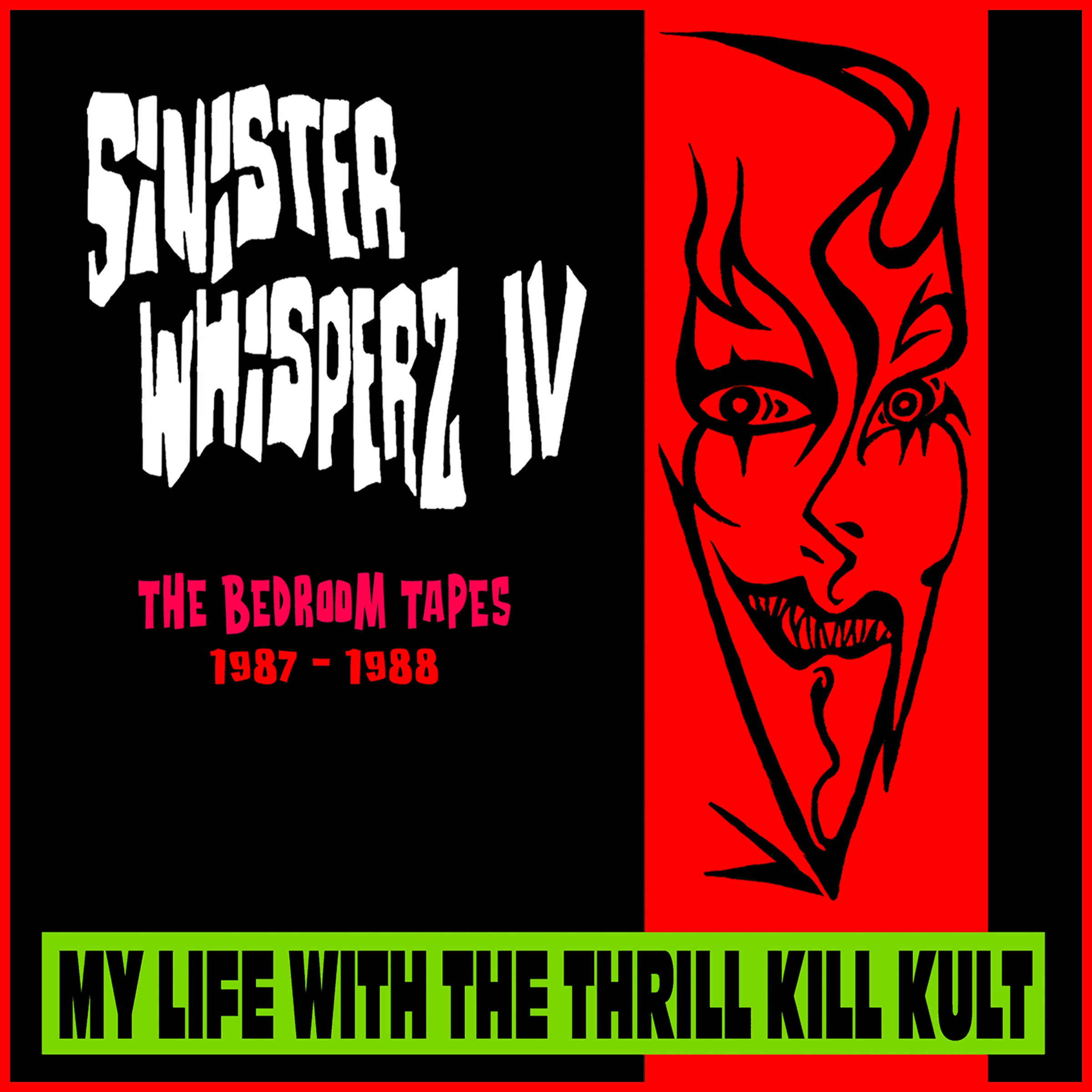 My Life With The Thrill Kill Kult – Sinister Whisperz IV: The Bedroom Tapes (1987-1988)