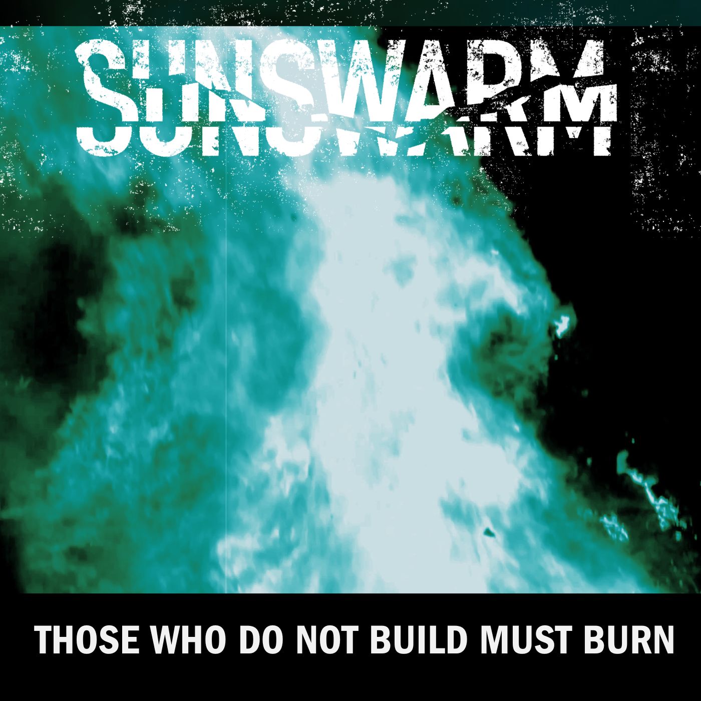 Sunswarm – Those Who Do Not Build Must Burn